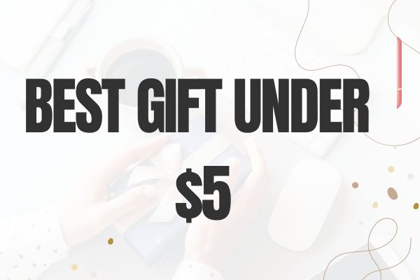 Best Gift Under $5