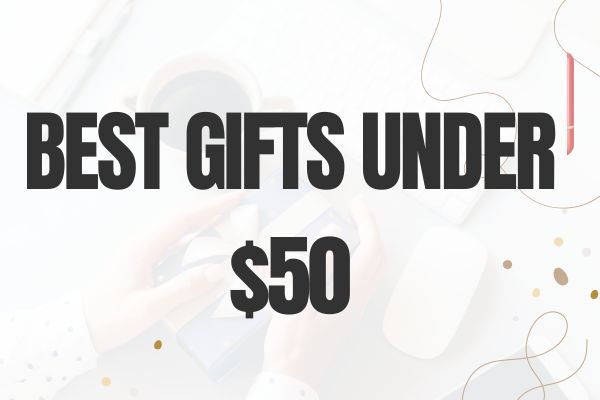 Best Gifts Under $50